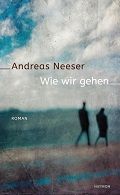 «Wie wir gehen» von Andreas Neeser
